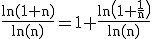 3$\rm \frac{ln(1+n)}{ln(n)}=1+\frac{ln\(1+\frac{1}{n}\)}{ln(n)}